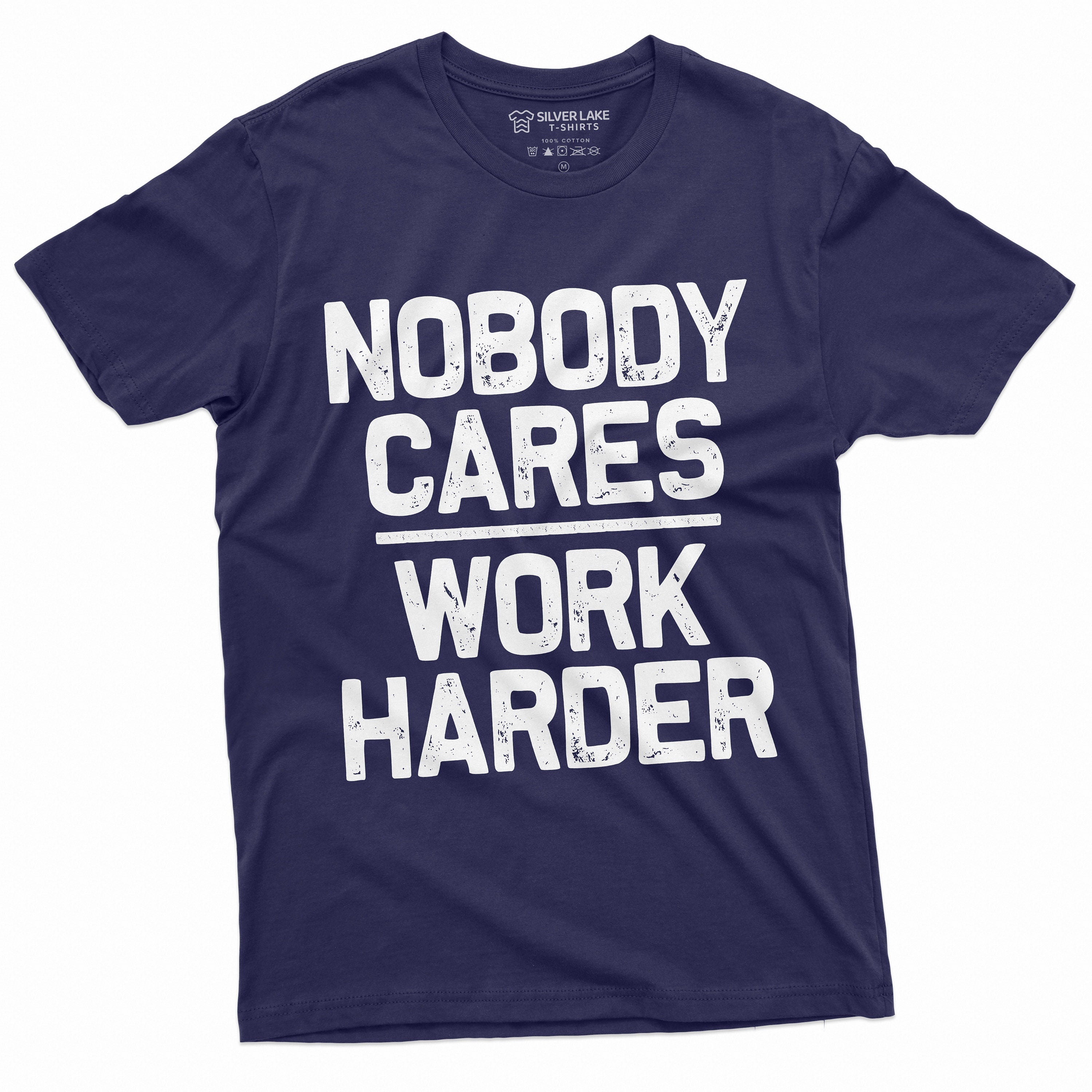 Men39s Funny Shirt Who cares work harder Sarcastic humor Birthday Gift Womens Unisex Mens Tshirt Graphic Tee – Bold Style · Great Gift For Fans