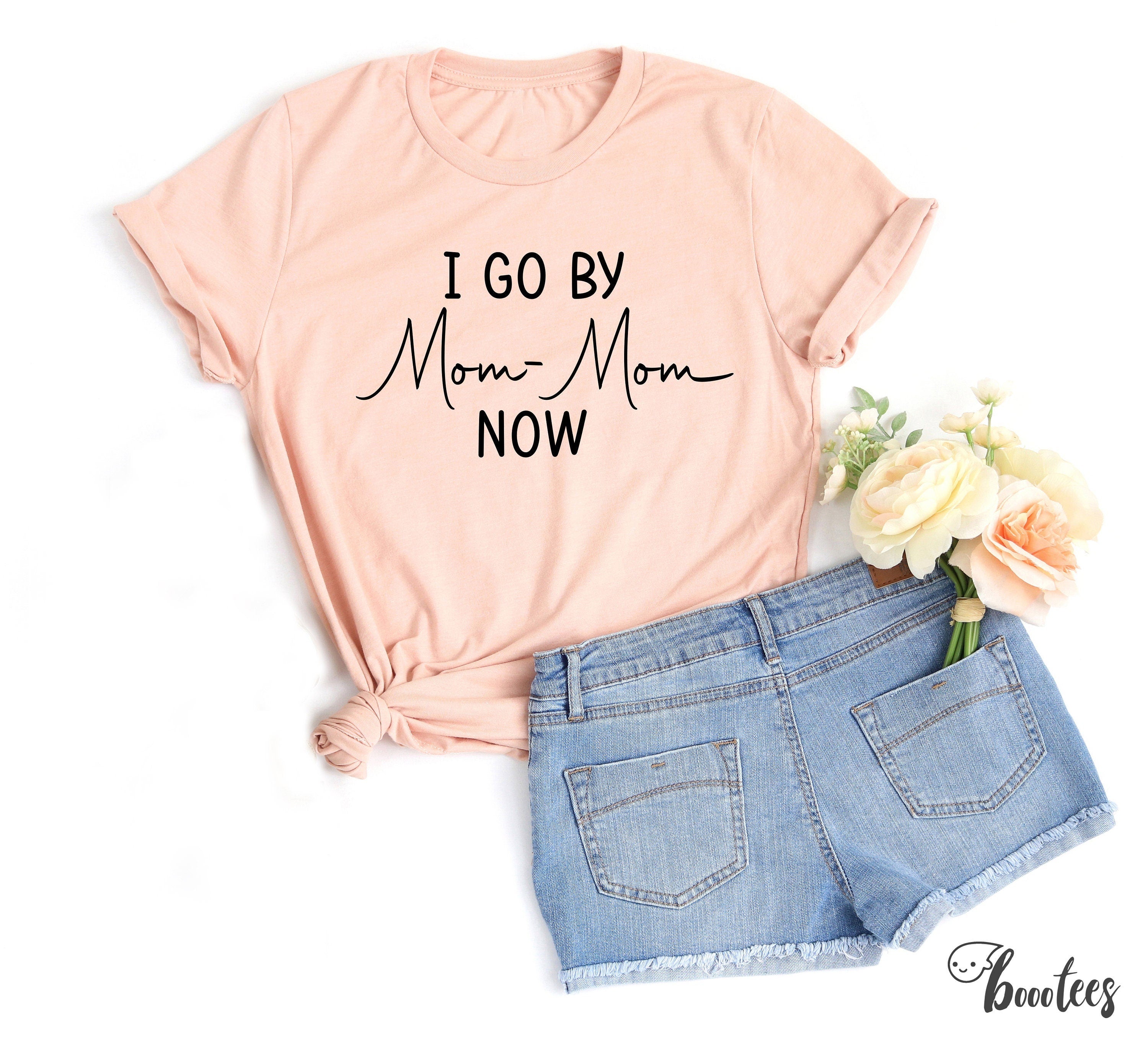 I Go By Mom mom Now T shirt Custom Grandma Shirt Women Men Ladies Kids Tshirt Pregnancy Announcement Reveal Grammy Gift Grams Mommom Graphic Tee – Bold Style · Perfect For Daily Wear