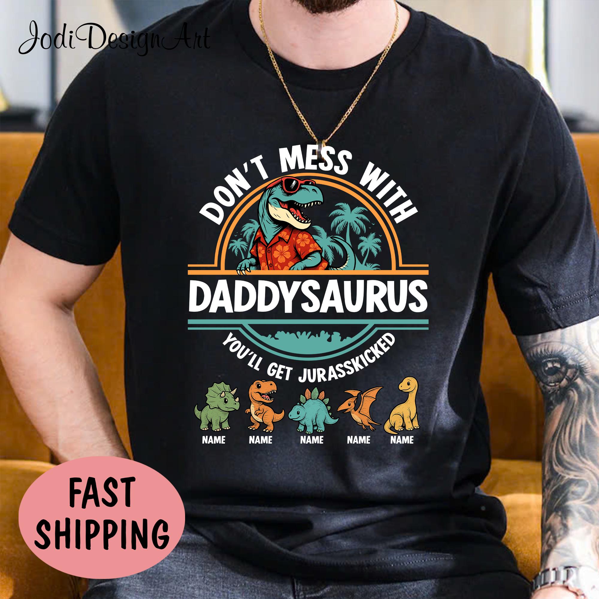 Don39t Mess With Daddysaurus Youll Get Jurasskicked Shirt Custom Dinosaurus Shirt Birthday Saurus Shirt Dad With Kid Name Graphic Tee – Feel-Good Design · Must-Have Style